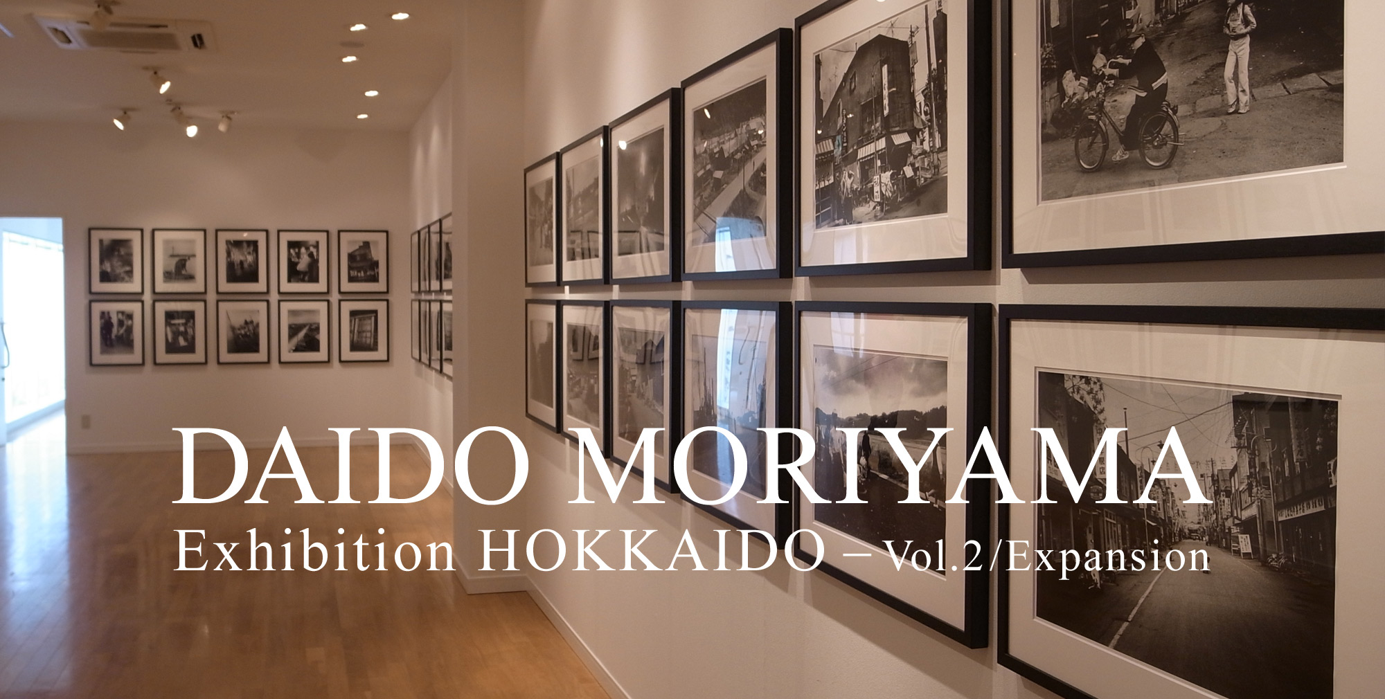 DAIDO MORIYAMA Exhibition　HOKKAIDO - Vol.2／Expansion